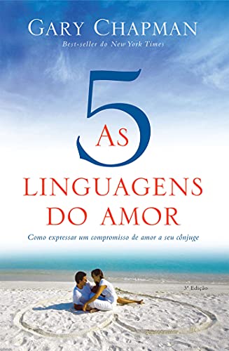 As 5 linguagens do amor - 3ª edição: Como expressar um compromisso de amor a seu cônjuge
